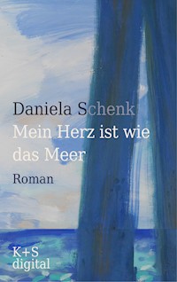 Mein Herz ist wie das Meer - Daniela Schenk - E-Book