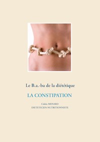 Le B.a.-ba de la diététique de la constipation - Cédric Ménard - E-Book
