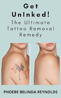 Get UnInked! The Ultimate Tattoo Removal Remedy - PHOEBE BELINDA REYNOLDS - E-Book