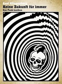 Keine Zukunft für immer - Das Punk-Lexikon - Axel Klingenberg - E-Book