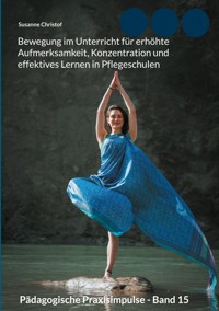 Bewegung im Unterricht für erhöhte Aufmerksamkeit, Konzentration und effektives Lernen in Pflegeschulen - Susanne Christof - E-Book