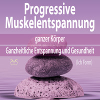 Progressive Muskelentspannung ganzer Körper (Ich Form) - Ganzheitliche Entspannung und Gesundheit (Ungekürzt) - Torsten Abrolat - Hörbuch