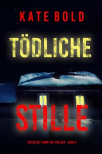 Tödliche Stille (Ein Kelsey-Hawk-FBI-Thriller – Band 4) - Kate Bold - E-Book