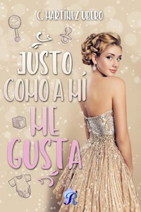 Justo como a mí me gusta - C. Martínez Ubero - E-Book