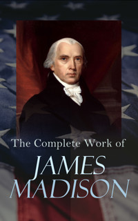 The Complete Works of James Madison - James Madison - E-Book