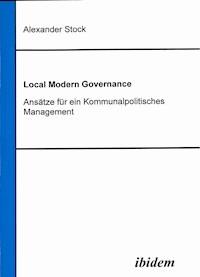 Local Modern Governance. Ansätze für ein Kommunalpolitisches Management - Alexander Stock - E-Book