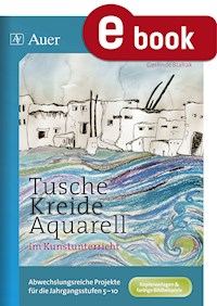 Tusche - Kreide - Aquarell im Kunstunterricht - Gerlinde Blahak - E-Book