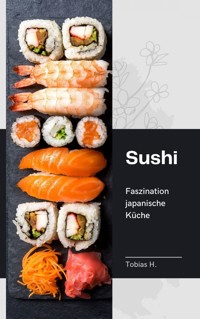 Sushi - Faszination japanische Küche - Tobias Hopfmüller - E-Book