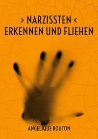 Narzissten erkennen und fliehen - Angelique Bouton - E-Book