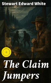 The Claim Jumpers - Stewart Edward White - E-Book
