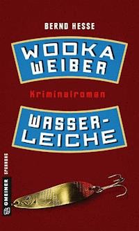 Wodka, Weiber, Wasserleiche - Bernd Hesse - E-Book