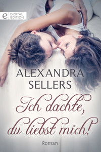 Ich dachte, du liebst mich! - Alexandra Sellers - E-Book