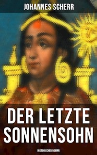 Der letzte Sonnensohn: Historischer Roman - Johannes Scherr - E-Book