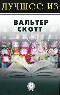 Лучшее из... Вальтер Скотт - Вальтер Скотт - E-Book