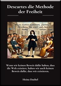 Descartes die Methode der Freiheit - Heinz Duthel - E-Book