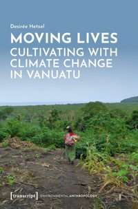 Moving Lives – Cultivating with Climate Change in Vanuatu - Desirée Hetzel - kostenlos E-Book