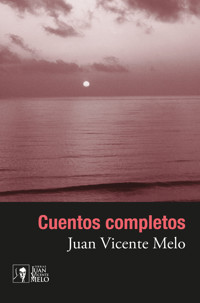 Cuentos completos - Juan Vicente Melo - E-Book