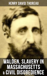 Walden, Slavery in Massachusetts & Civil Disobedience - Henry David Thoreau - E-Book
