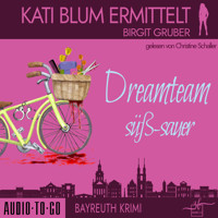 Dreamteam süßsauer - Kati Blum ermittelt, Band 5 (ungekürzt) - Birgit Gruber - Hörbuch
