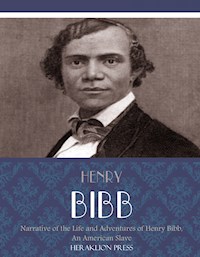Narrative of the Life and Adventures of Henry Bibb, An American Slave - Bibb Henry - E-Book