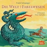 Die Welt der Fabelwesen - Frank Schwieger - Hörbuch