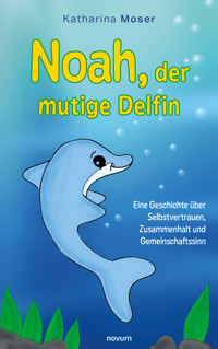 Noah, der mutige Delfin - Katharina Moser - E-Book