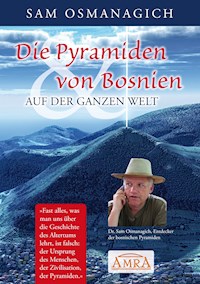 Die Pyramiden von Bosnien & auf der ganzen Welt - Sam Osmanagich - E-Book