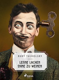 Lerne lachen ohne zu weinen - Kurt Tucholsky - E-Book