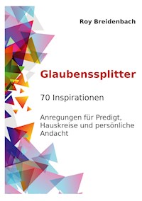 Glaubenssplitter - Roy Breidenbach - E-Book