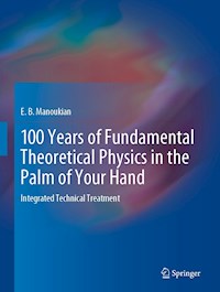 100 Years of Fundamental Theoretical Physics in the Palm of Your Hand - E. B. Manoukian - E-Book