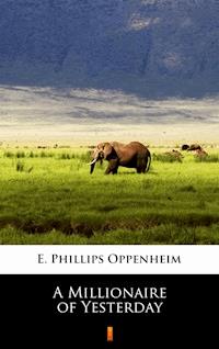 A Millionaire of Yesterday - E. Phillips Oppenheim - E-Book