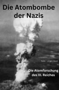 Die Atombombe der Nazis - Hans-Jürgen Bauer - E-Book