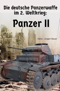Die deutsche Panzerwaffe im 2. Weltkrieg: Panzer II - Hans-Jürgen Bauer - E-Book