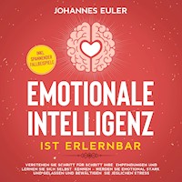 Emotionale Intelligenz ist erlernbar Verstehen Sie Schritt für Schritt Ihre Empfindungen und lernen Sie sich selbst kennen - Werden Sie emotional stark und gelassen und bewältigen Sie jeglichen Stress | inkl. spannender Fallbeispiele - Johannes Euler - Hörbuch