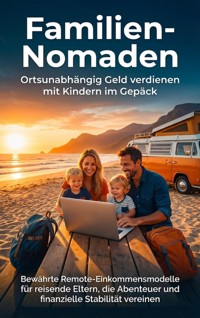 Familien-Nomaden: Ortsunabhängig Geld verdienen mit Kindern im Gepäck - Leon Hartmann - E-Book