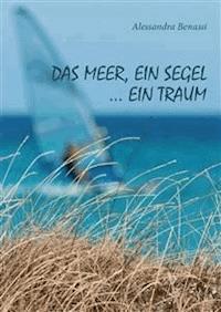 das Meer, ein Segel... ein Traum - Alessandra Benassi - E-Book