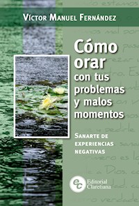 Cómo orar con tus problemas y malos momentos - Víctor Manuel Fernández - E-Book