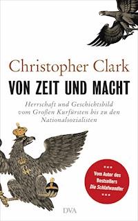 Von Zeit und Macht - Christopher Clark - E-Book