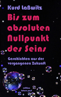 Bis zum absoluten Nullpunkt des Seins - Kurd Laßwitz - E-Book