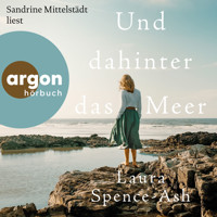 Und dahinter das Meer (Autorisierte Lesefassung) - Laura Spence-Ash - Hörbuch