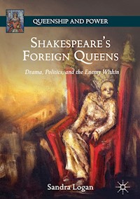 Shakespeare’s Foreign Queens - Sandra Logan - E-Book