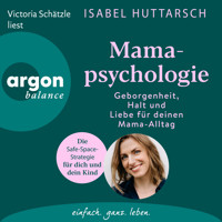 Mamapsychologie - Geborgenheit, Halt und Liebe für deinen Mama-Alltag. Die Safe-Space-Strategie für dich und dein Kind (Ungekürzte Lesung) - Isabel Huttarsch - Hörbuch