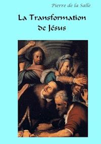 La Transformation de Jésus - Pierre de la Salle - E-Book