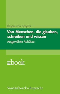 Von Menschen, die glauben, schreiben und wissen - Hans Kaspar von Greyerz - E-Book