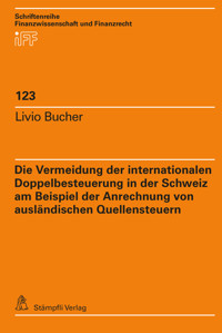 Die Vermeidung der internationalen Doppelbesteuerung in der Schweiz am Beispiel der Anrechnung von ausländischen Quellensteuern - Livio Bucher - E-Book