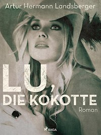 Lu, die Kokotte - Artur Hermann Landsberger - E-Book