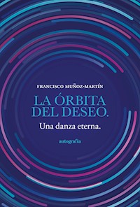 La órbita del deseo - Francisco Muñoz-Martin - E-Book
