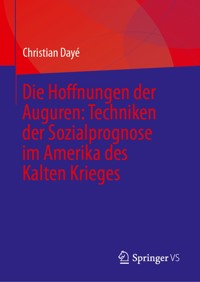 Die Hoffnungen der Auguren: Techniken der Sozialprognose im Amerika des Kalten Krieges - Christian Dayé - E-Book