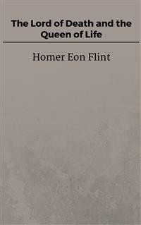 The Lord of Death and the Queen of Life - Homer Eon Flint - E-Book