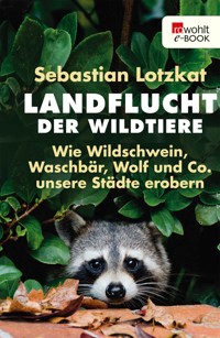 Landflucht der Wildtiere - Sebastian Lotzkat - E-Book